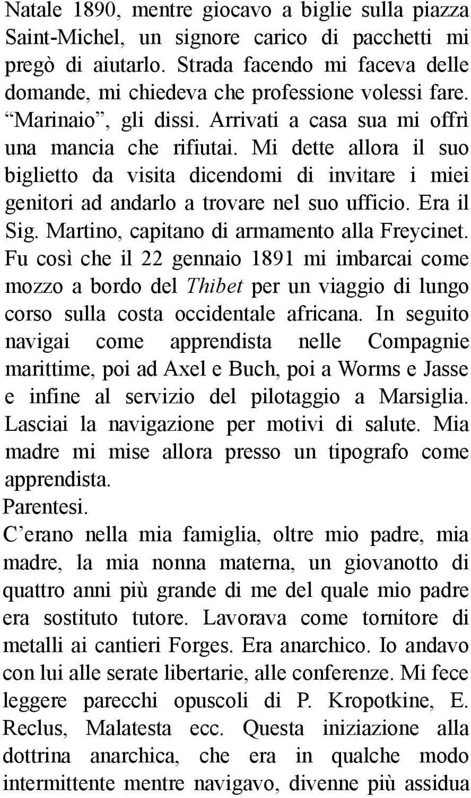 Era il Sig. Martino, capitano di armamento alla Freycinet. Fu così che il 22 gennaio 1891 mi imbarcai come mozzo a bordo del Thibet per un viaggio di lungo corso sulla costa occidentale africana.