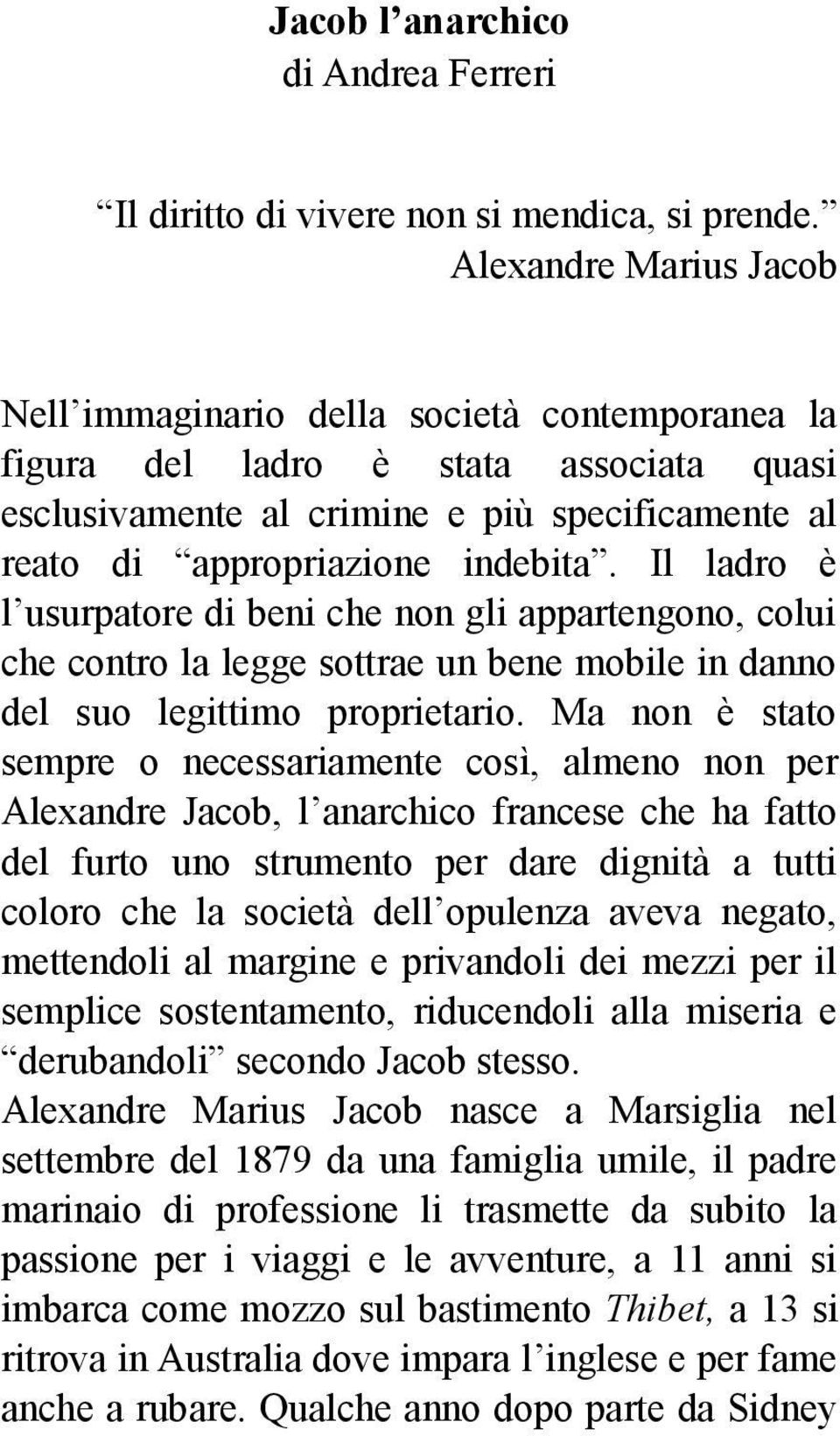 Il ladro è l usurpatore di beni che non gli appartengono, colui che contro la legge sottrae un bene mobile in danno del suo legittimo proprietario.