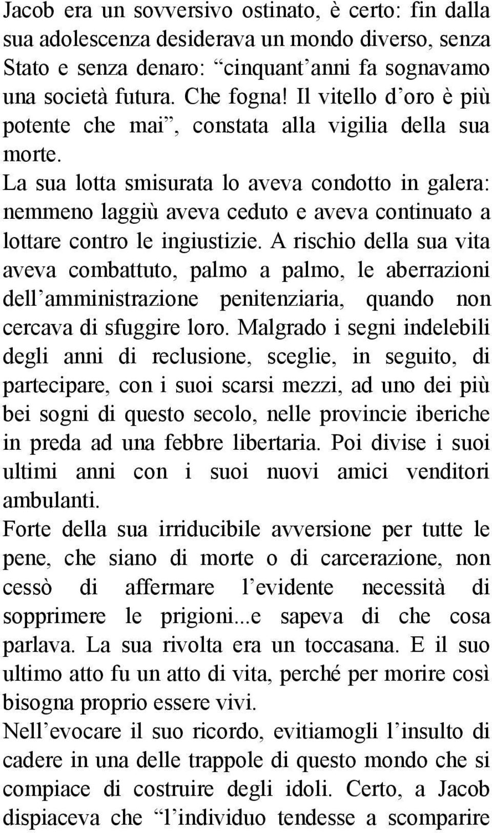 La sua lotta smisurata lo aveva condotto in galera: nemmeno laggiù aveva ceduto e aveva continuato a lottare contro le ingiustizie.