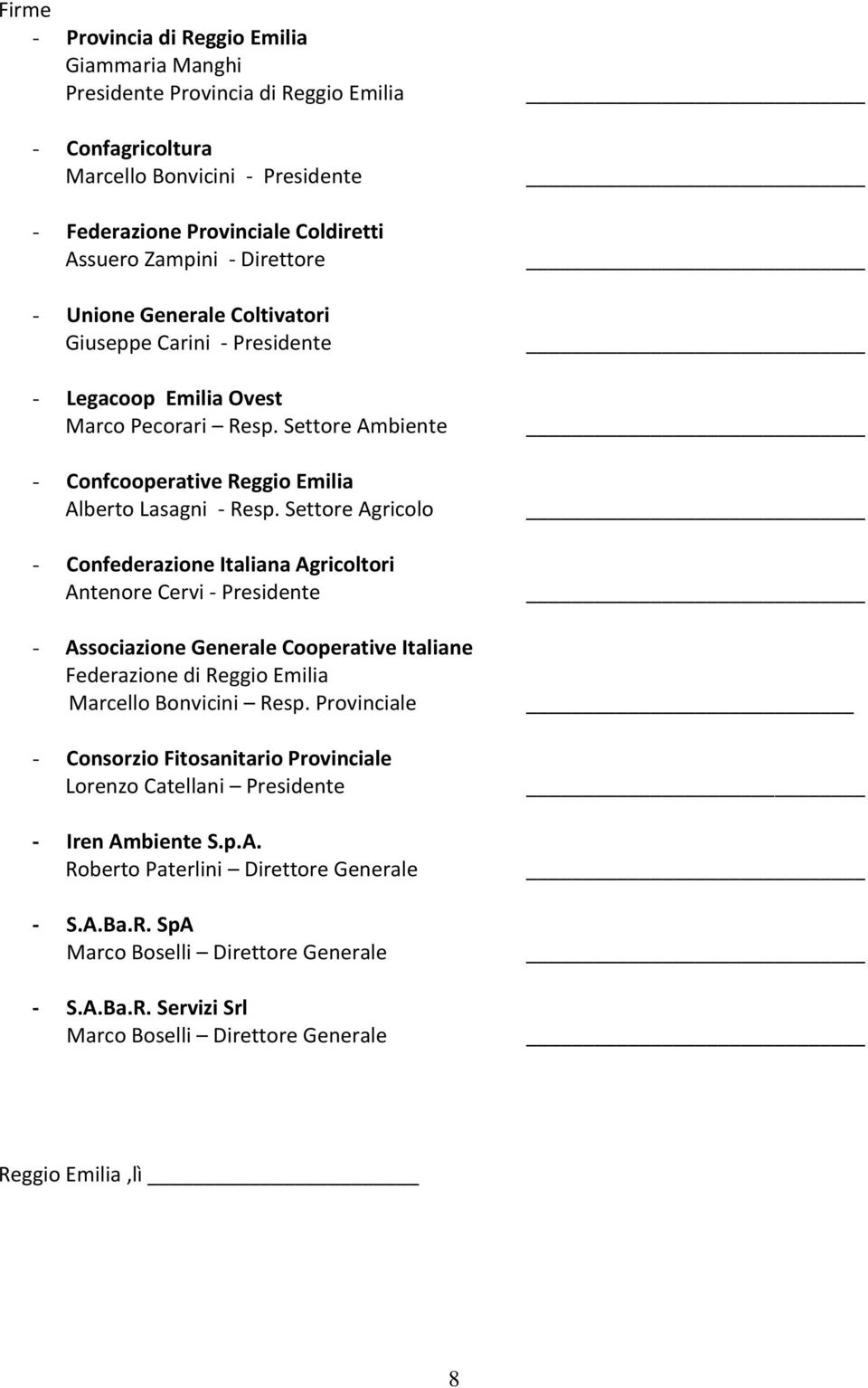 Settore Agricolo - Confederazione Italiana Agricoltori Antenore Cervi - Presidente - Associazione Generale Cooperative Italiane Federazione di Reggio Emilia Marcello Bonvicini Resp.