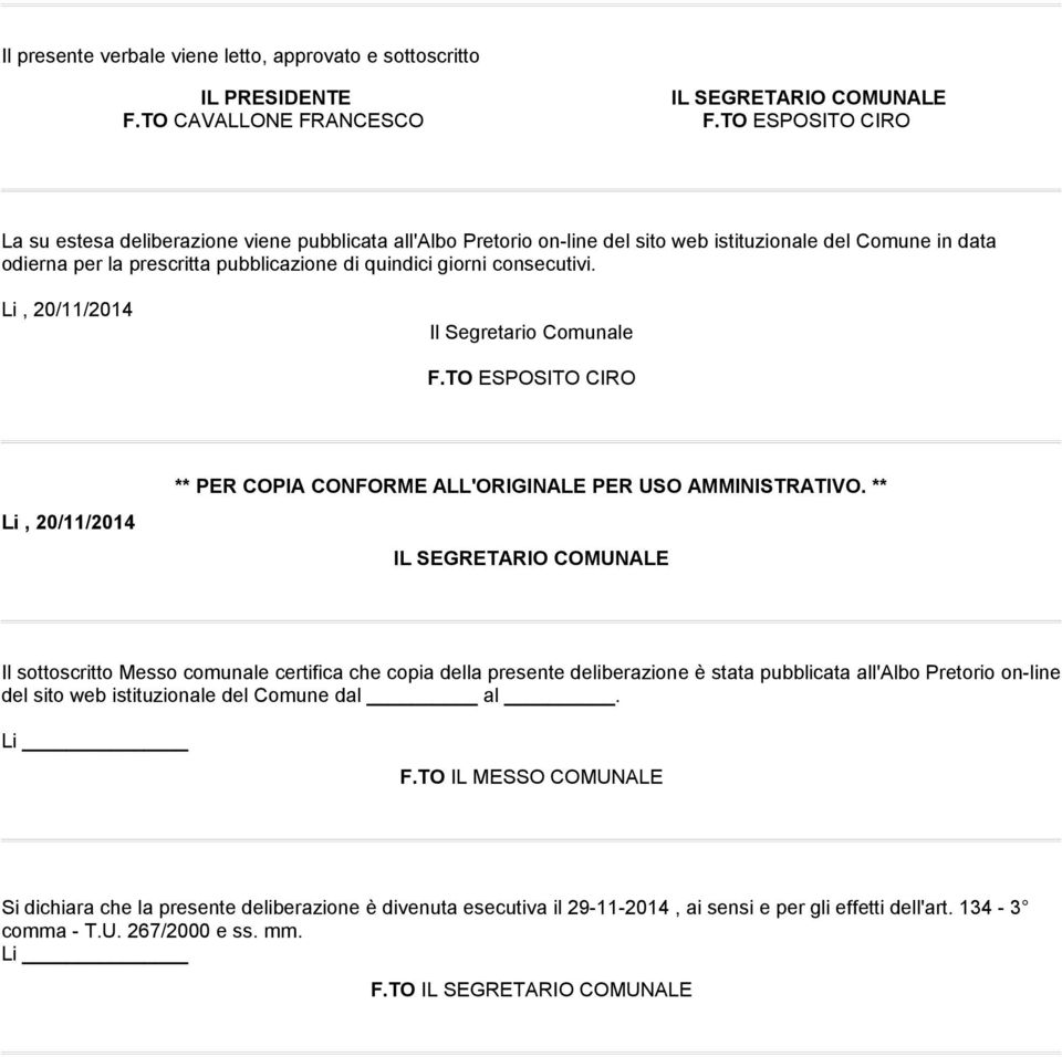 consecutivi. Li, 20/11/2014 Il Segretario Comunale F.TO ESPOSITO CIRO Li, 20/11/2014 ** PER COPIA CONFORME ALL'ORIGINALE PER USO AMMINISTRATIVO.