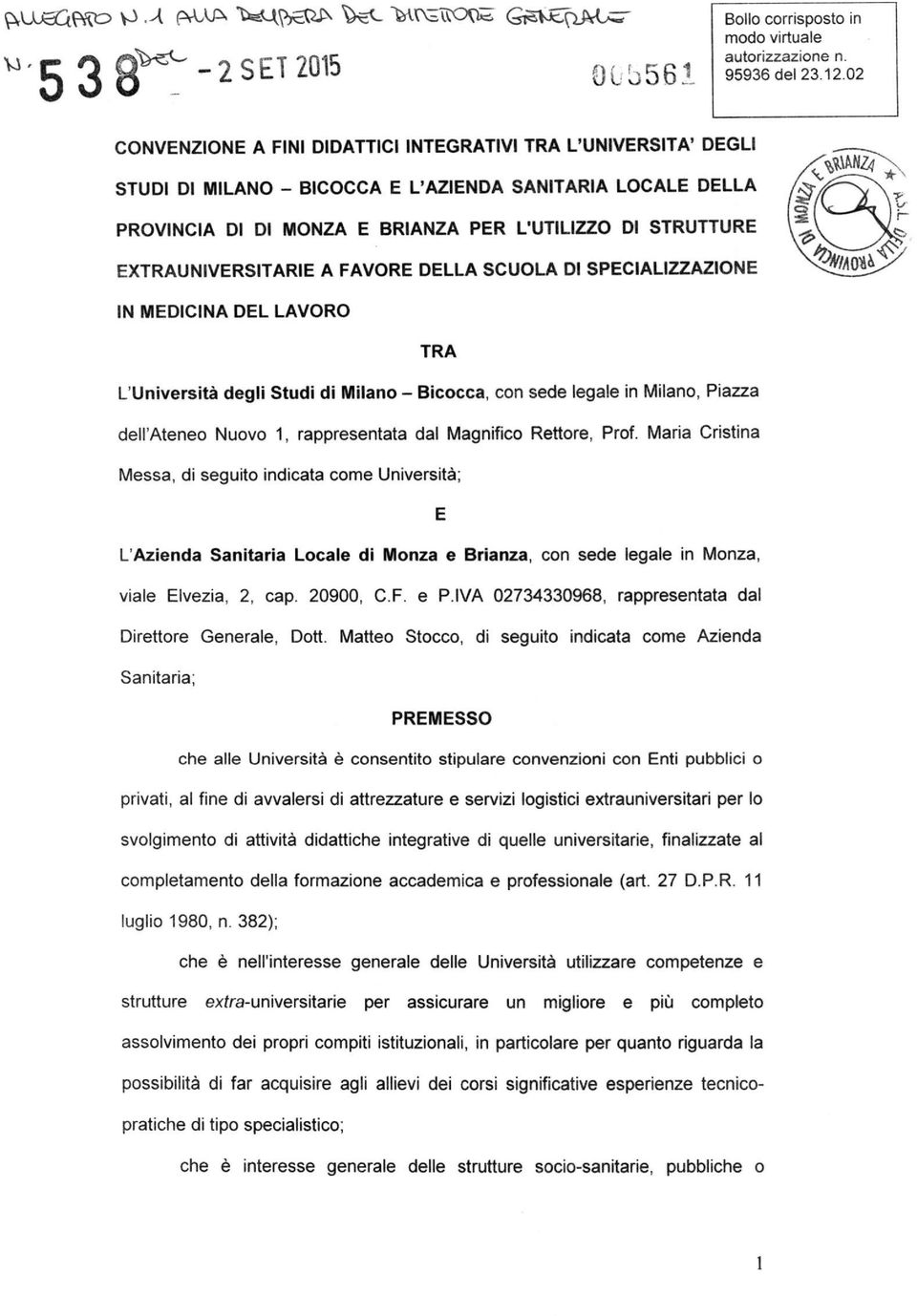 EXTRAUNIVERSITARIE A FAVORE DELLA SCUOLA DI SPECIALIZZAZIONE IN MEDICINA DEL LAVORO TRA L'Università degli Studi di Milano - Bicocca, con sede legale in Milano, Piazza dellateneo Nuovo 1,