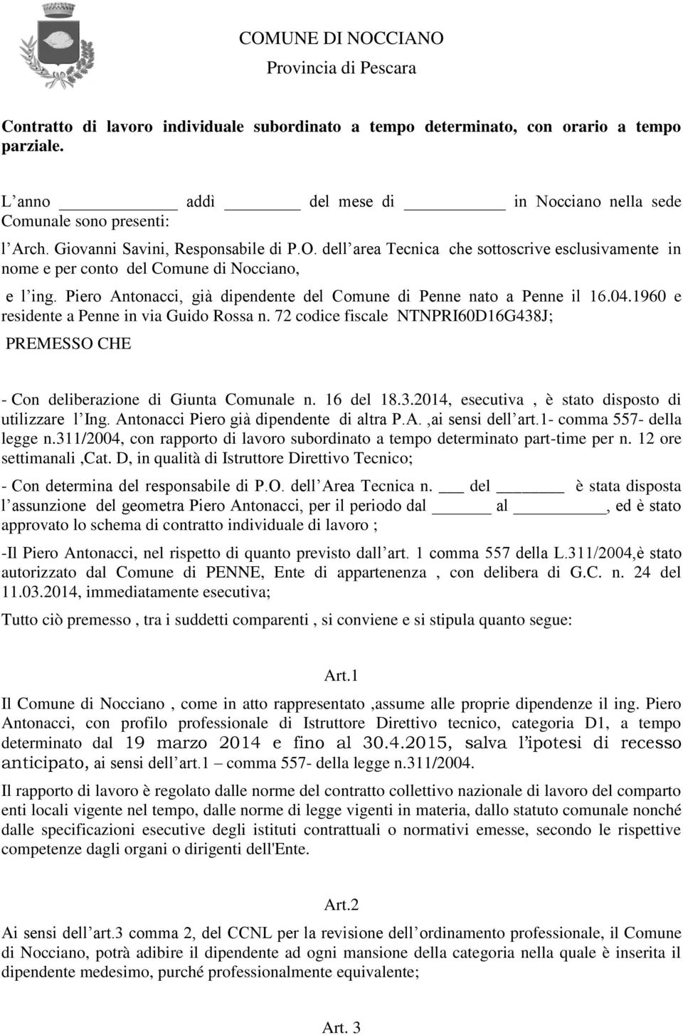 dell area Tecnica che sottoscrive esclusivamente in nome e per conto del Comune di Nocciano, e l ing. Piero Antonacci, già dipendente del Comune di Penne nato a Penne il 16.04.