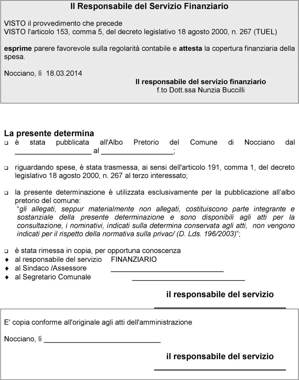 ssa Nunzia Buccilli La presente determina è stata pubblicata all'albo Pretorio del Comune di Nocciano dal al ; riguardando spese, è stata trasmessa, ai sensi dell'articolo 191, comma 1, del decreto