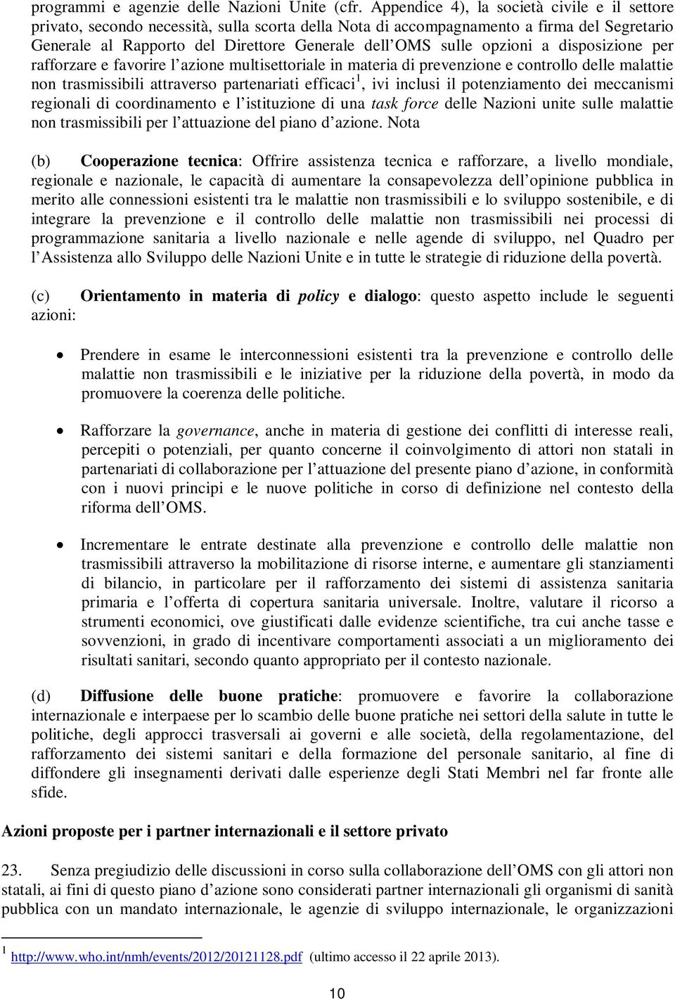 opzioni a disposizione per rafforzare e favorire l azione multisettoriale in materia di prevenzione e controllo delle malattie non trasmissibili attraverso partenariati efficaci 1, ivi inclusi il