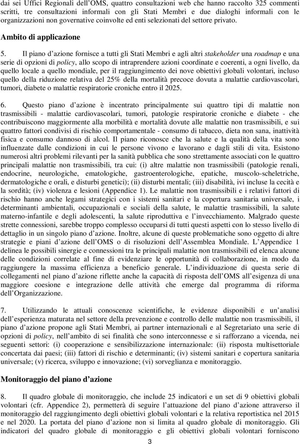 Il piano d azione fornisce a tutti gli Stati Membri e agli altri stakeholder una roadmap e una serie di opzioni di policy, allo scopo di intraprendere azioni coordinate e coerenti, a ogni livello, da