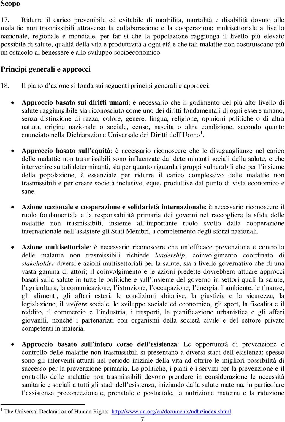 nazionale, regionale e mondiale, per far sì che la popolazione raggiunga il livello più elevato possibile di salute, qualità della vita e produttività a ogni età e che tali malattie non costituiscano