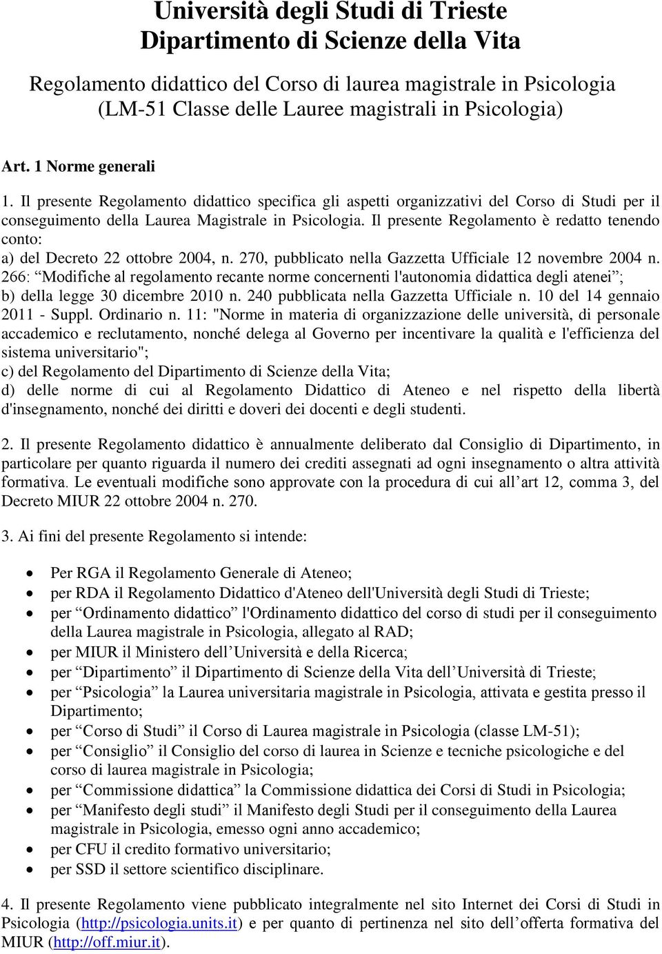 Il presente Regolamento è redatto tenendo conto: a) del Decreto 22 ottobre 2004, n. 270, pubblicato nella Gazzetta Ufficiale 12 novembre 2004 n.