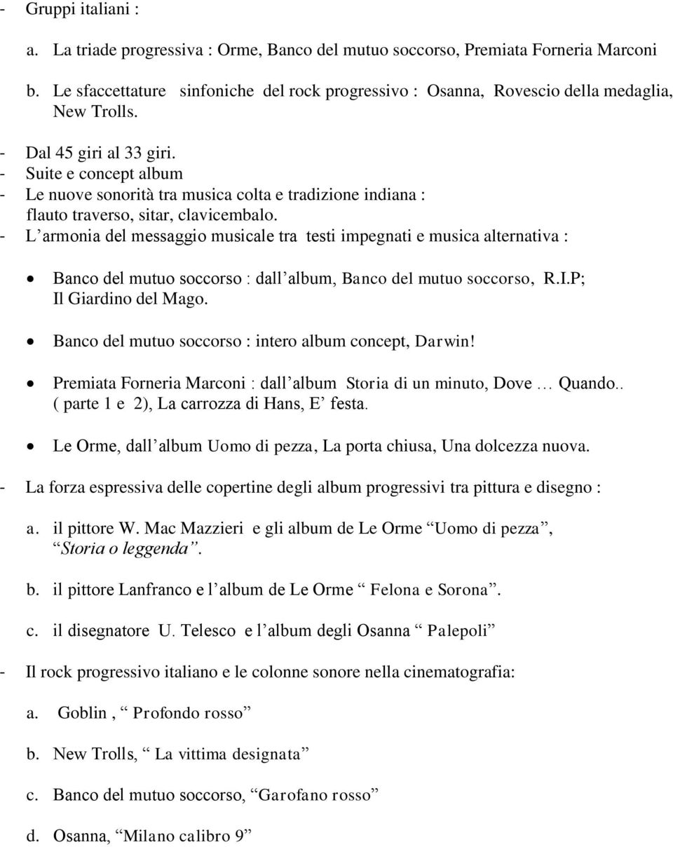 - Suite e concept album - Le nuove sonorità tra musica colta e tradizione indiana : flauto traverso, sitar, clavicembalo.