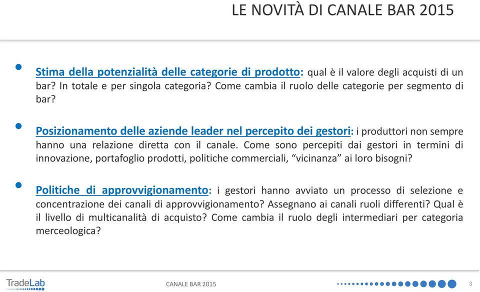 Come sono percepiti dai gestori in termini di innovazione, portafoglio prodotti, politiche commerciali, vicinanza ai loro bisogni?