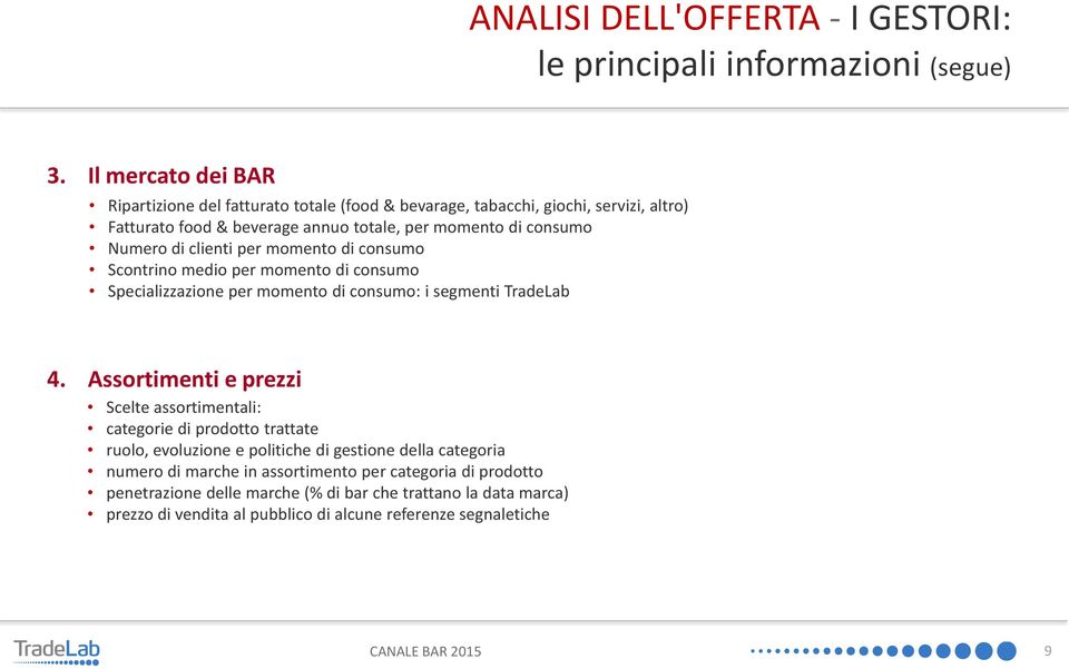 di clienti per momento di consumo Scontrino medio per momento di consumo Specializzazione per momento di consumo: i segmenti TradeLab 4.