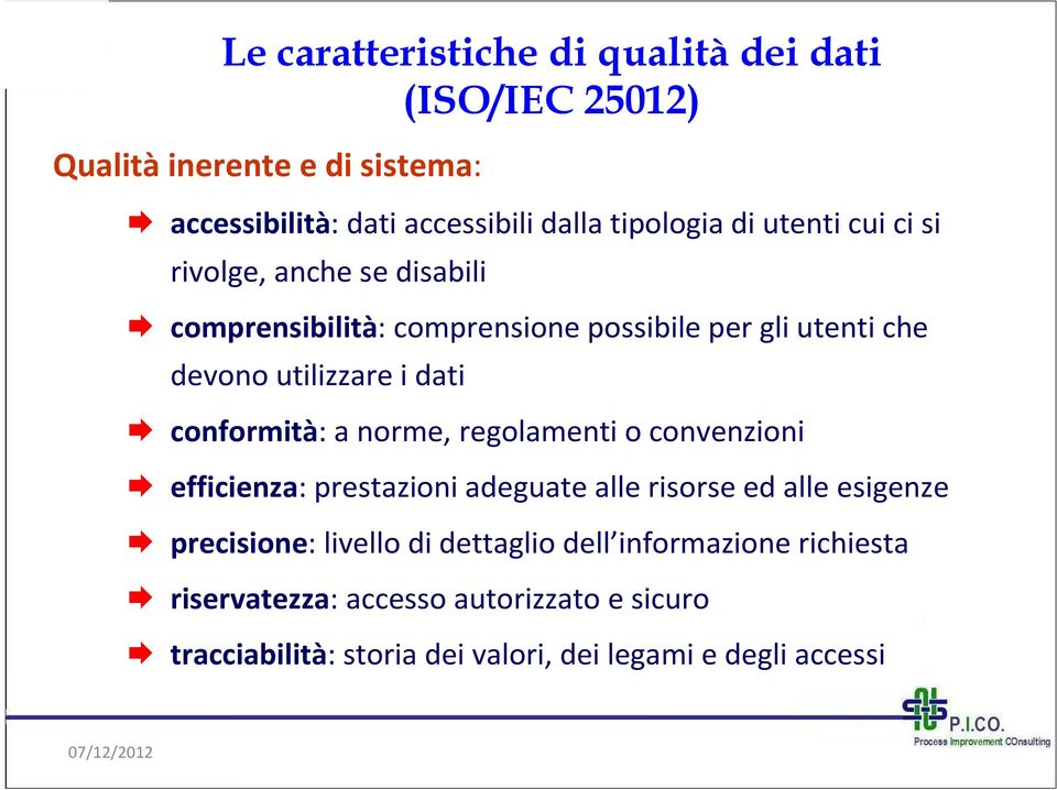 conformità: a norme, regolamenti o convenzioni efficienza: prestazioni adeguate alle risorse ed alle esigenze precisione: livello di