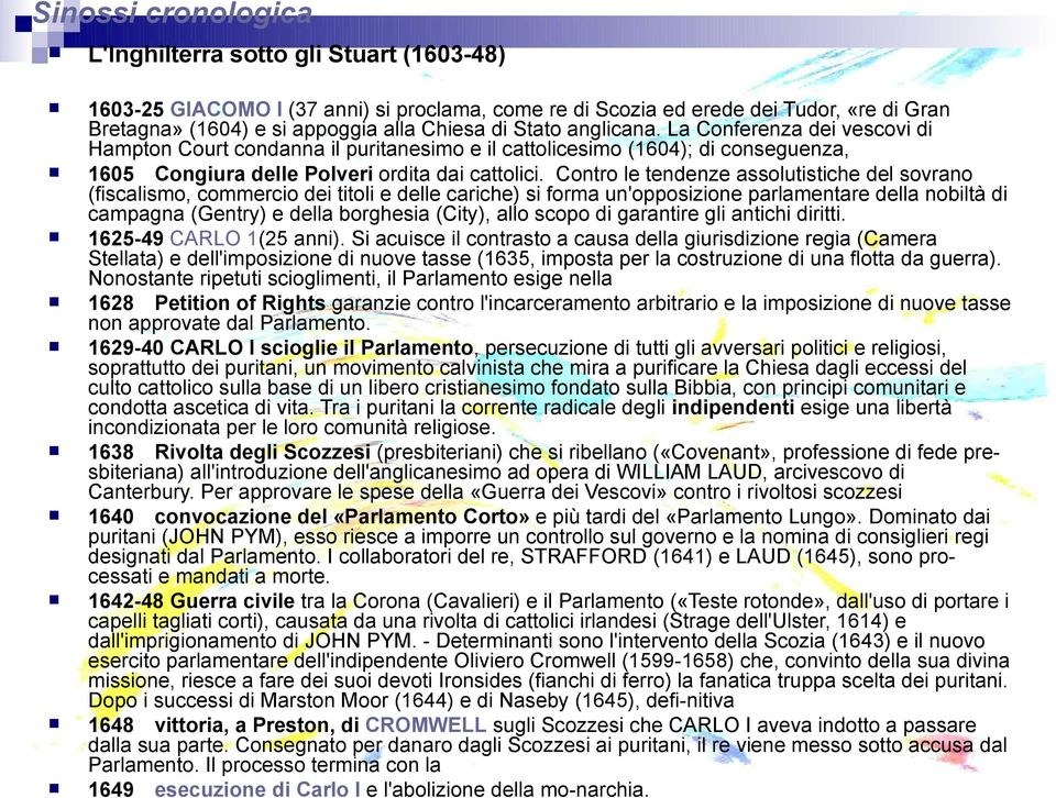 Contro le tendenze assolutistiche del sovrano (fiscalismo, commercio dei titoli e delle cariche) si forma un'opposizione parlamentare della nobiltà di campagna (Gentry) e della borghesia (City), allo