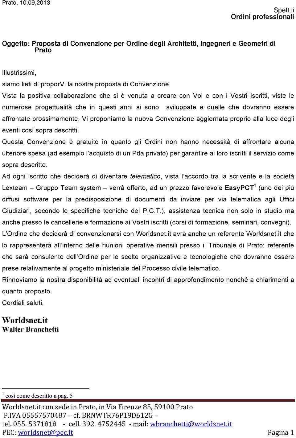 Vista la positiva collaborazione che si è venuta a creare con Voi e con i Vostri iscritti, viste le numerose progettualità che in questi anni si sono sviluppate e quelle che dovranno essere