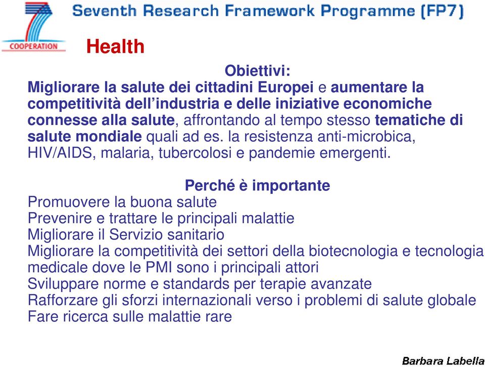 Perché è importante Promuovere la buona salute Prevenire e trattare le principali malattie Migliorare il Servizio sanitario Migliorare la competitività dei settori della