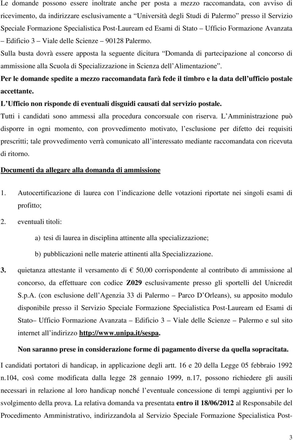 Sulla busta dovrà essere apposta la seguente dicitura Domanda di partecipazione al concorso di ammissione alla Scuola di Specializzazione in Scienza dell Alimentazione.