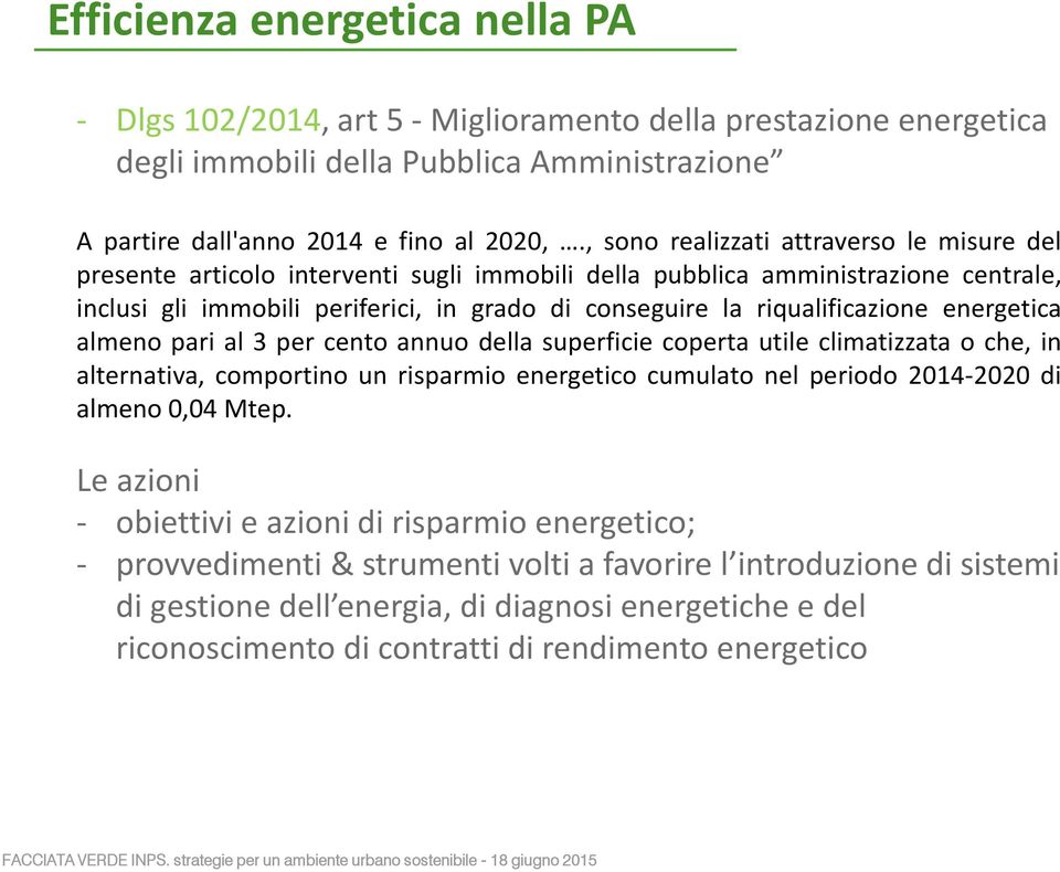 riqualificazione energetica almeno pari al 3 per cento annuo della superficie coperta utile climatizzata o che, in alternativa, comportino un risparmio energetico cumulato nel periodo 2014-2020 di