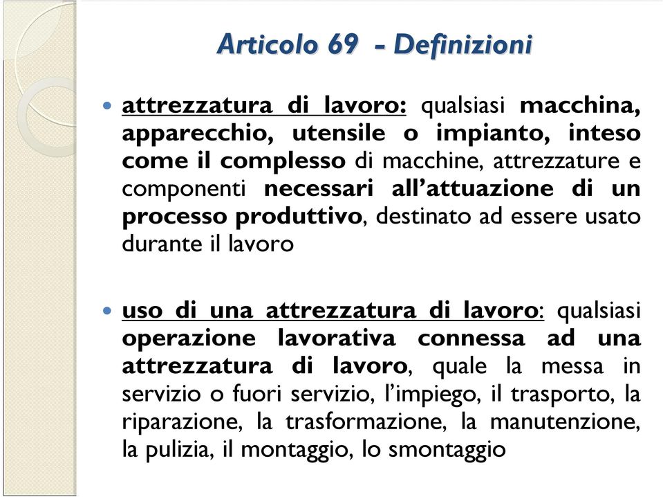 uso di una attrezzatura di lavoro: qualsiasi operazione lavorativa connessa ad una attrezzatura di lavoro, quale la messa in