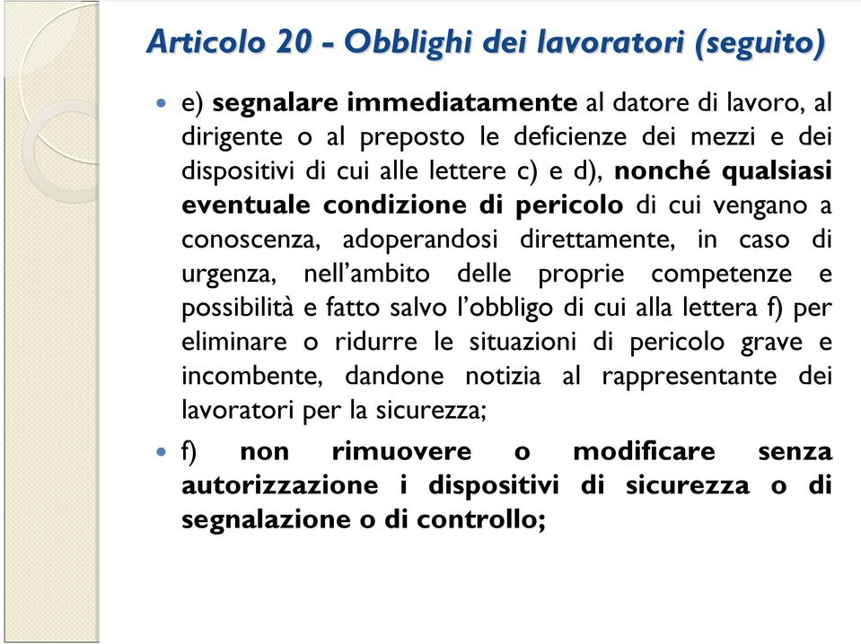 delle proprie competenze e possibilità e fatto salvo l obbligo di cui alla lettera f) per eliminare o ridurre le situazioni di pericolo grave e incombente, dandone