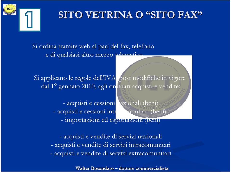 e cessioni nazionali (beni) - acquisti e cessioni intracomunitari (beni) - importazioni ed esportazioni (beni) -