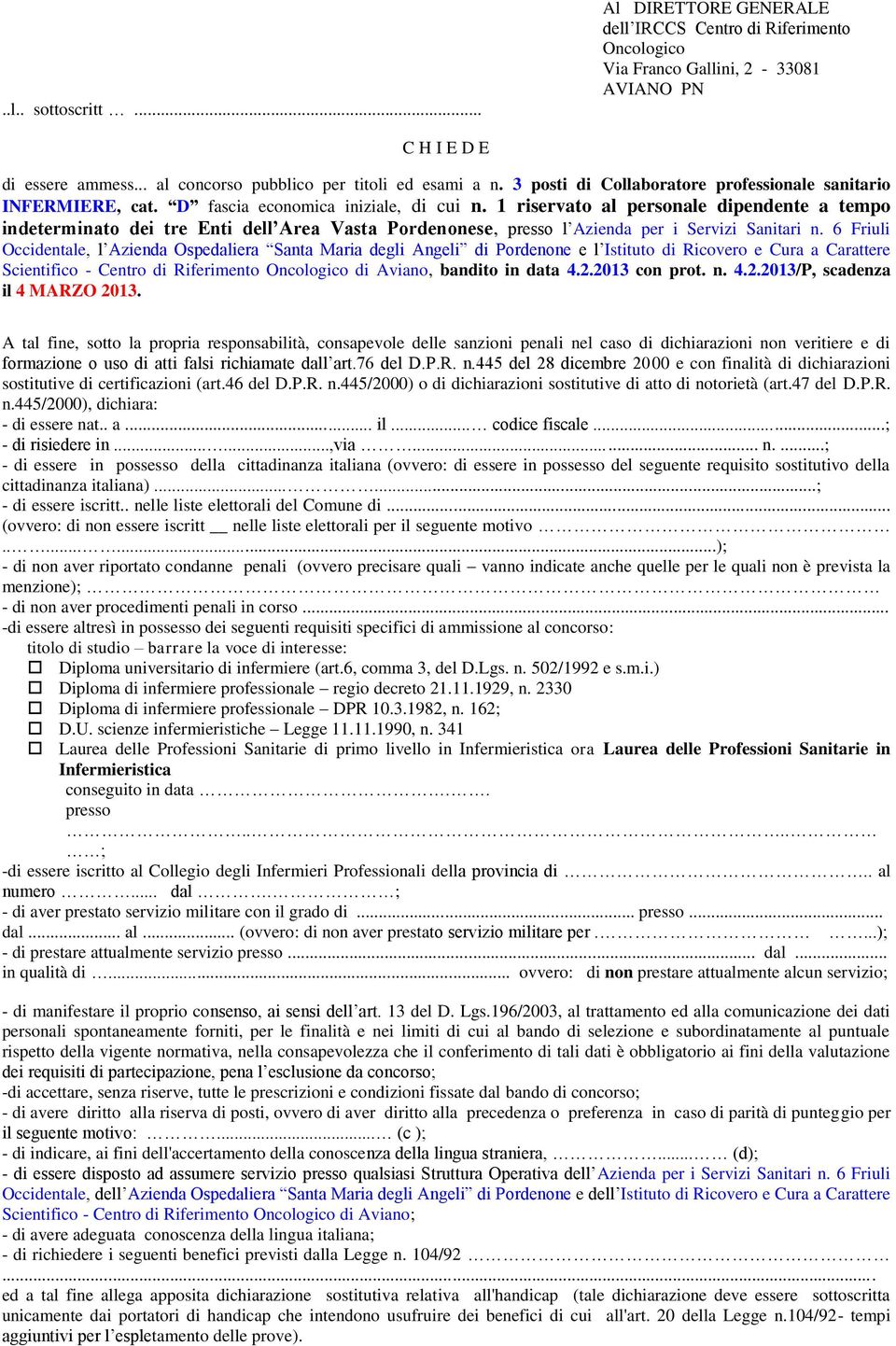 1 riservato al personale dipendente a tempo indeterminato dei tre Enti dell Area Vasta Pordenonese, presso l Azienda per i Servizi Sanitari n.