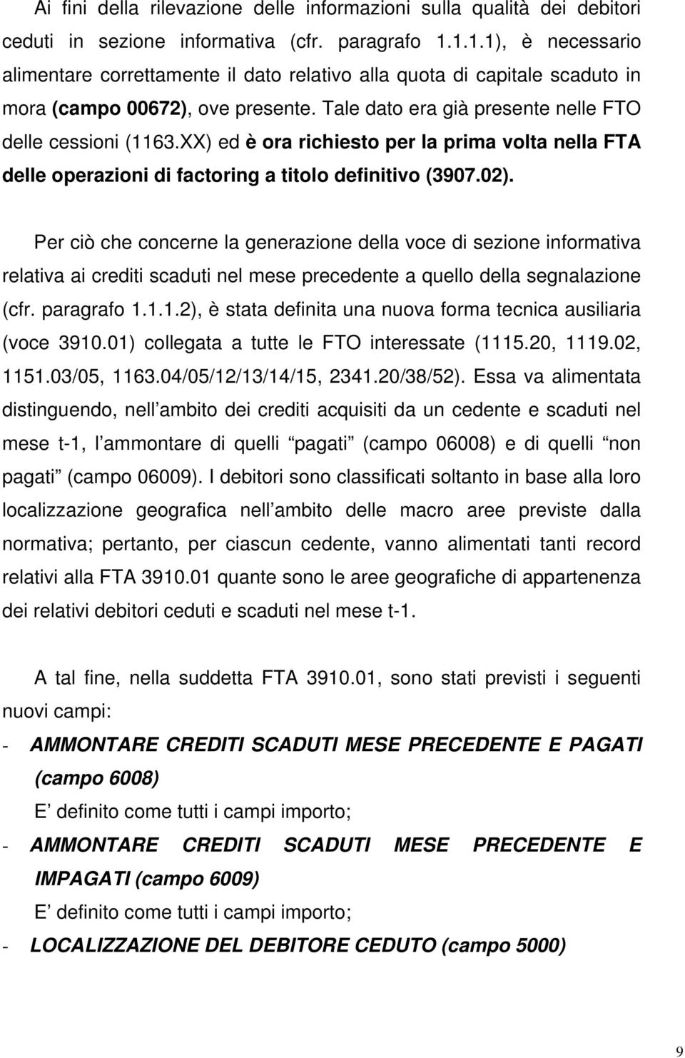 XX) ed è ora richiesto per la prima volta nella FTA delle operazioni di factoring a titolo definitivo (3907.02).