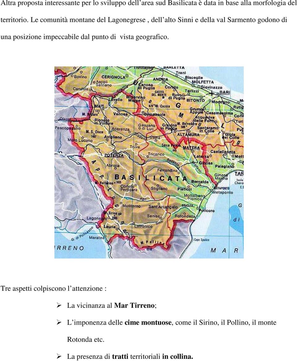 Le comunità montane del Lagonegrese, dell alto Sinni e della val Sarmento godono di una posizione impeccabile dal