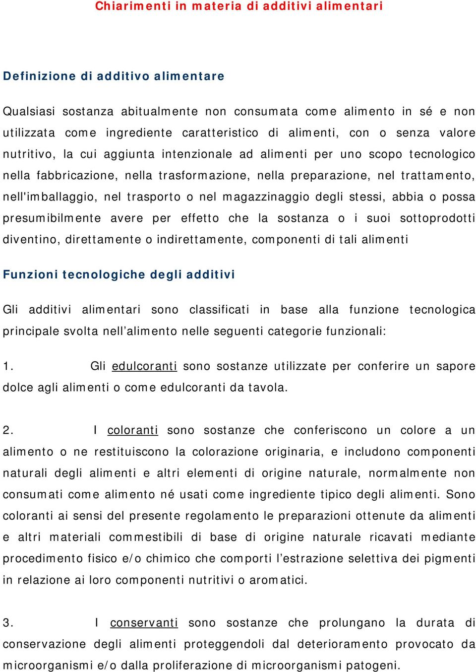 nell'imballaggio, nel trasporto o nel magazzinaggio degli stessi, abbia o possa presumibilmente avere per effetto che la sostanza o i suoi sottoprodotti diventino, direttamente o indirettamente,