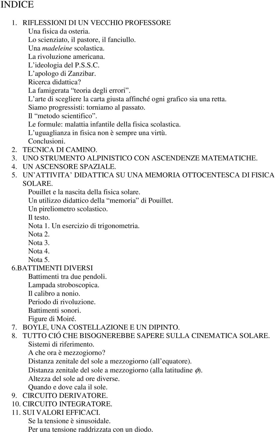 Le formule: malattia infantile della fisica scolastica. L uguaglianza in fisica non è sempre una virtù. Conclusioni.. TECNICA DI CAMINO. 3. UNO STRUMENTO ALPINISTICO CON ASCENDENZE MATEMATICHE. 4.