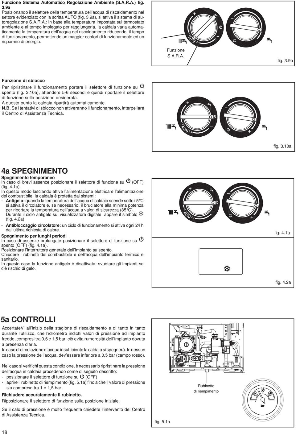 tempo di funzionamento, permettendo un maggior confort di funzionamento ed un risparmio di energia. Funzione S.A.R.A. fi g. 3.