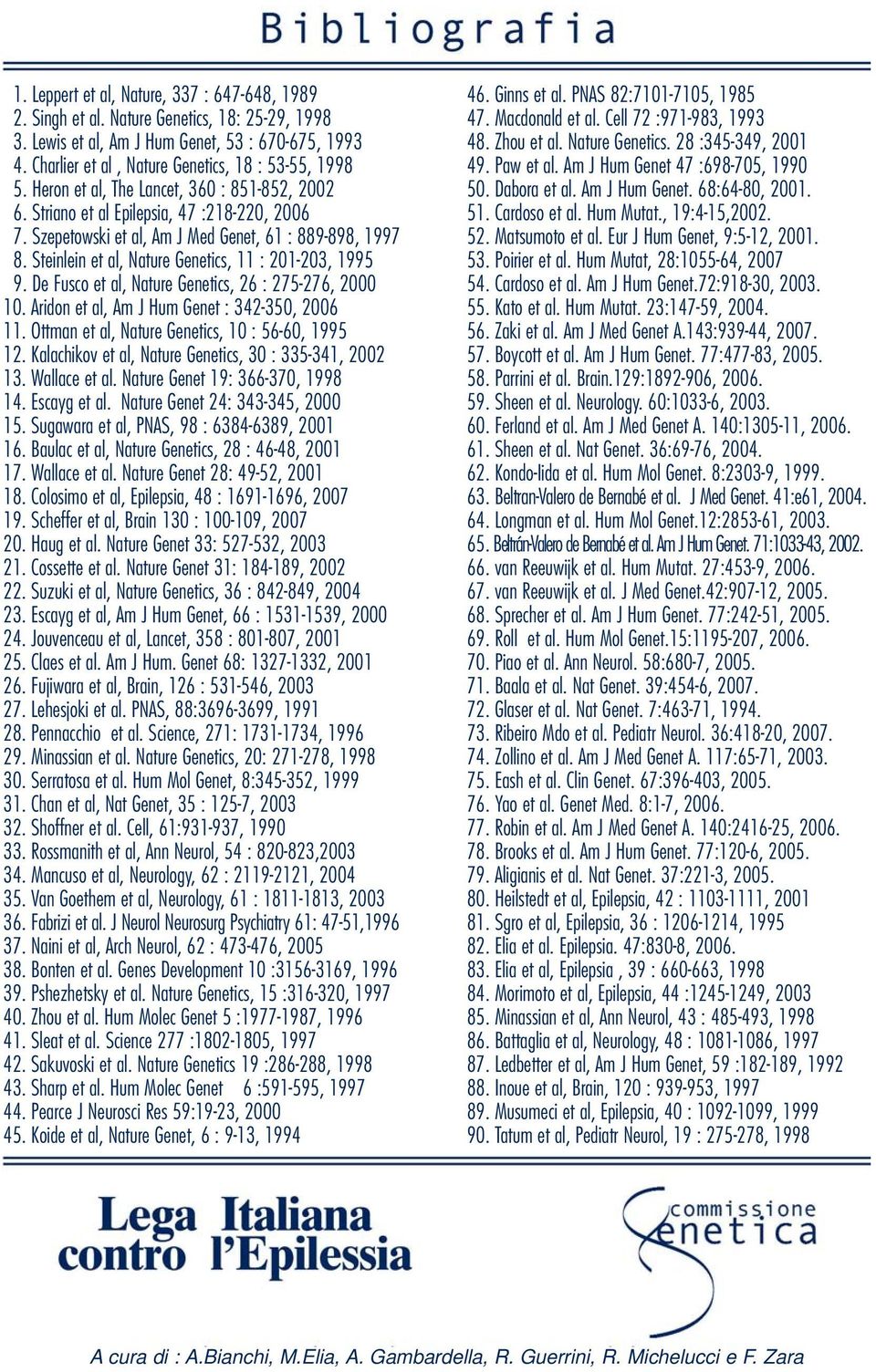 Szepetowski et al, Am J Med Genet, 61 : 889-898, 1997 8. Steinlein et al, Nature Genetics, 11 : 201-203, 1995 9. De Fusco et al, Nature Genetics, 26 : 275-276, 2000 10.