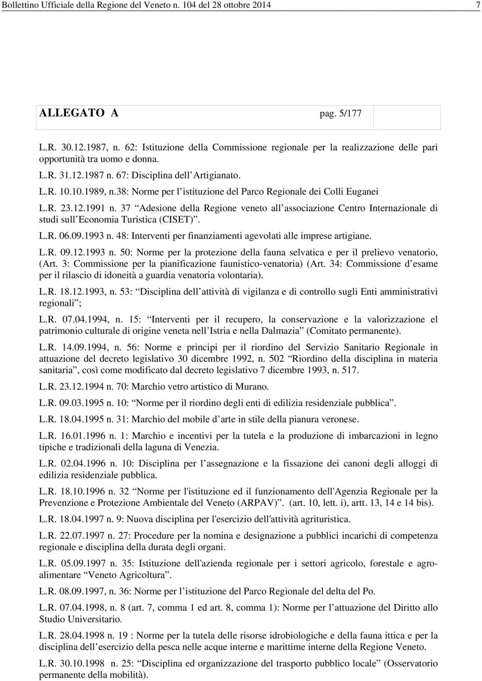 38: Norme per l istituzione del Parco Regionale dei Colli Euganei L.R. 23.12.1991 n. 37 Adesione della Regione veneto all associazione Centro Internazionale di studi sull Economia Turistica (CISET).
