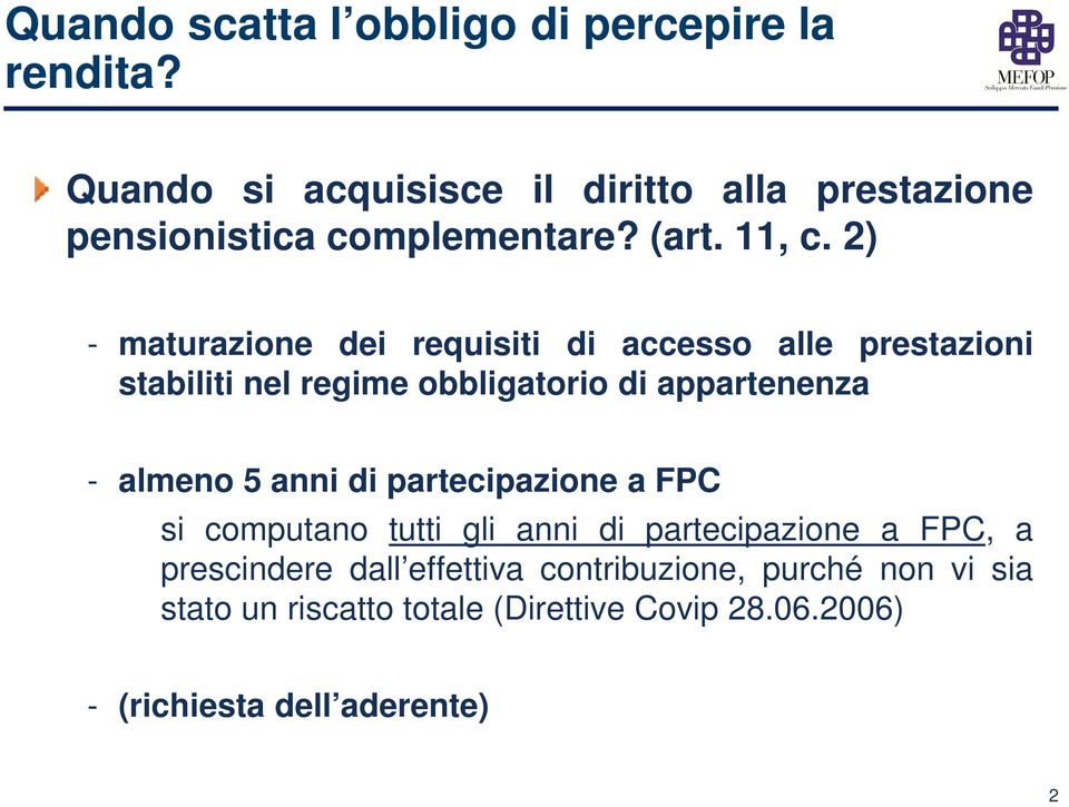 2) - maturazione dei requisiti di accesso alle prestazioni stabiliti nel regime obbligatorio di appartenenza - almeno 5