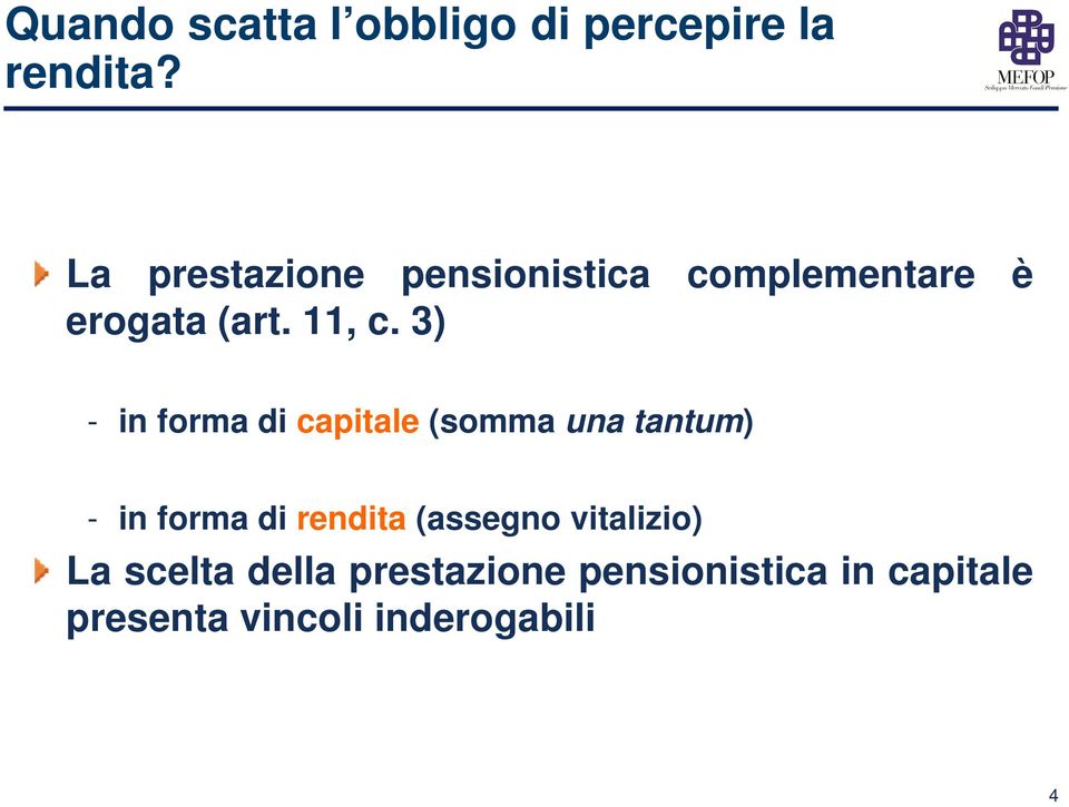 3) - in forma di capitale (somma una tantum) - in forma di rendita