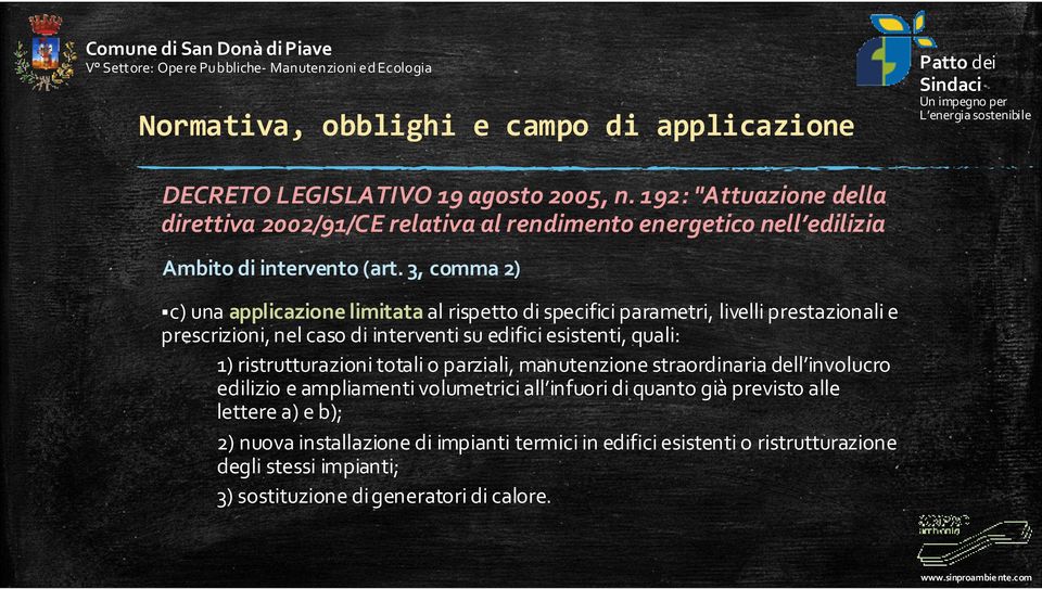 3, comma 2) c) una applicazione limitata al rispetto di specifici parametri, livelli prestazionali e prescrizioni, nel caso di interventi su edifici esistenti, quali: 1)