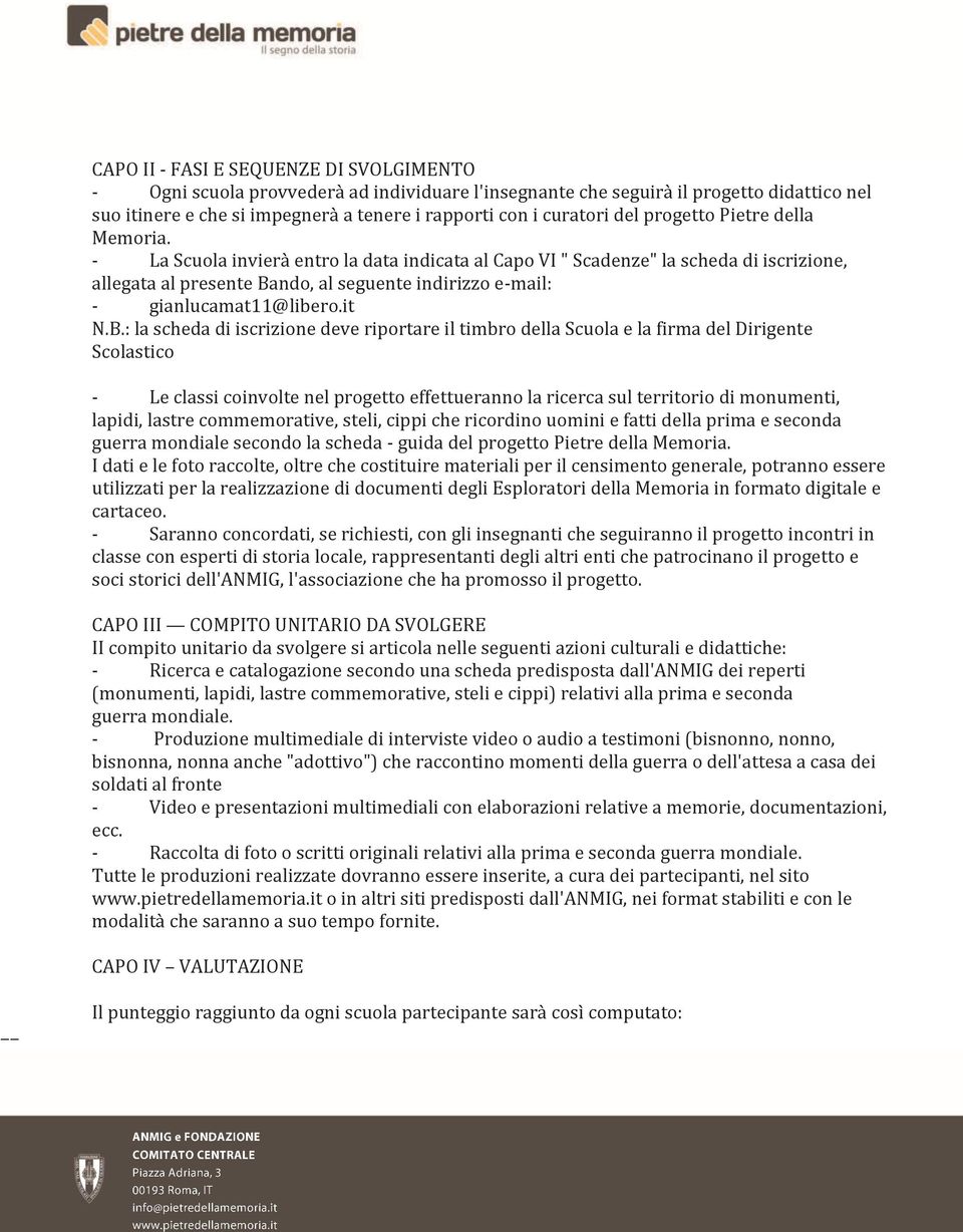 - La Scuola invierà entro la data indicata al Capo VI " Scadenze" la scheda di iscrizione, allegata al presente Ba