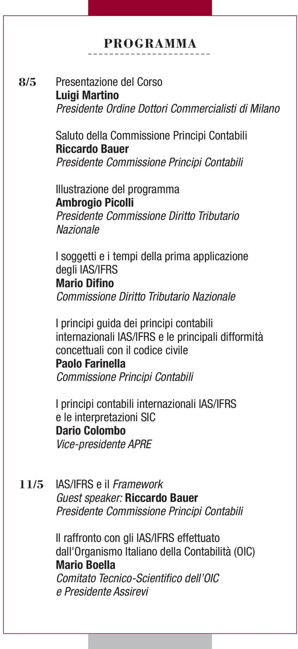 Diritto Tributario Nazionale I principi guida dei principi contabili internazionali IAS/IFRS e le principali difformità concettuali con il codice civile Paolo Farinella Commissione Principi Contabili