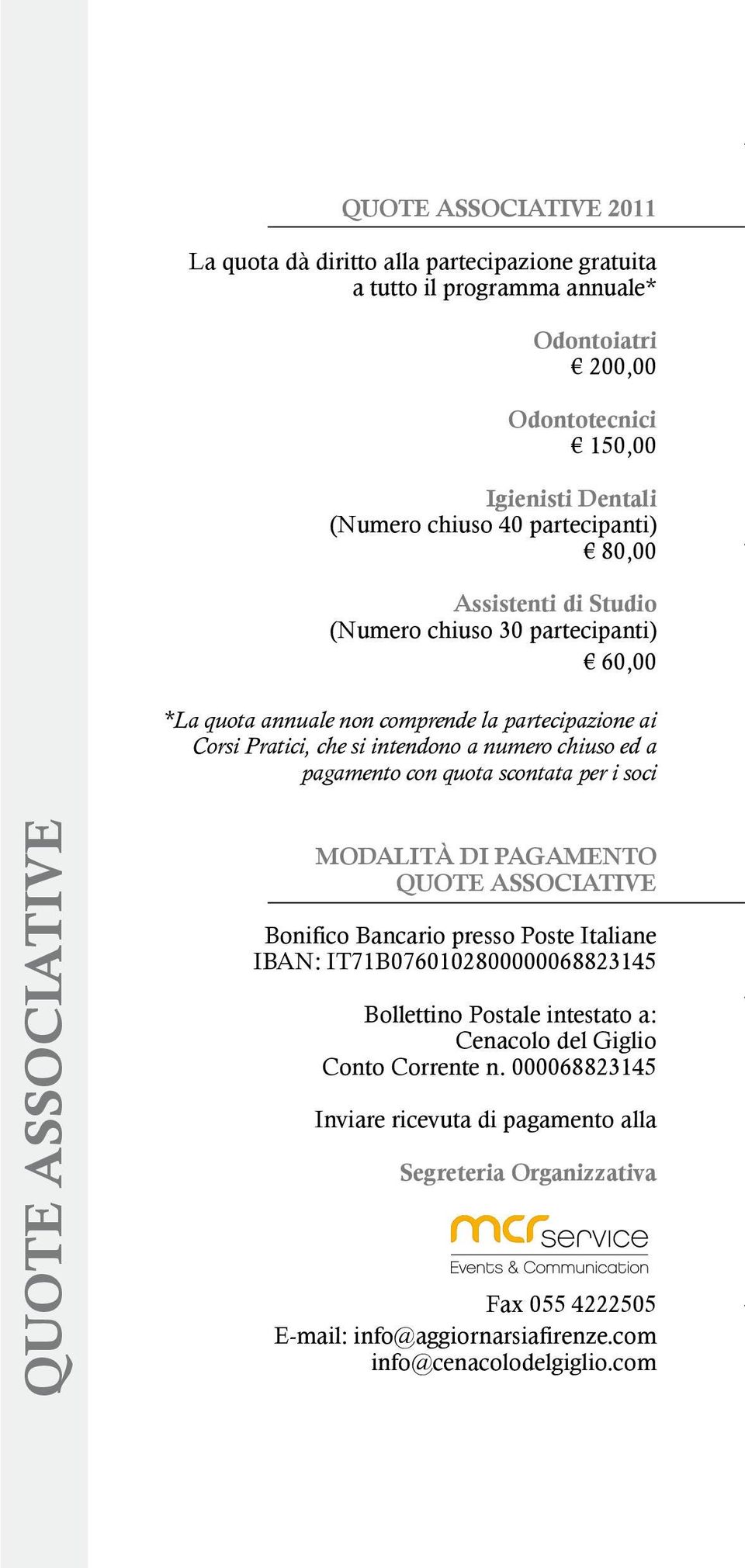 pagamento con quota scontata per i soci quote associative modalità di pagamento quote associative Bonifico Bancario presso Poste Italiane IBAN: IT71B0760102800000068823145 Bollettino