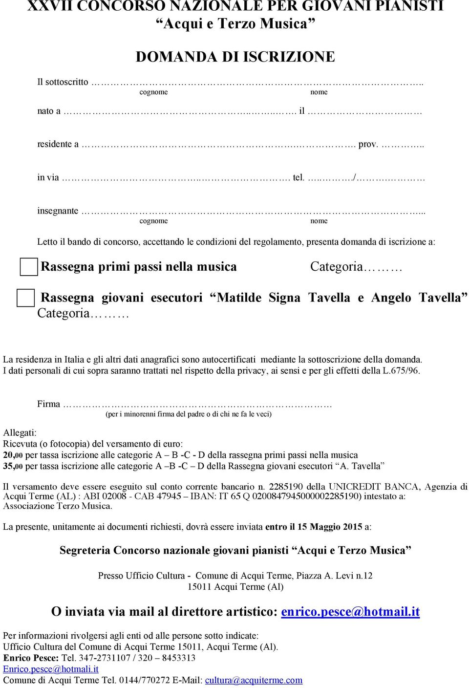 Signa Tavella e Angelo Tavella Categoria La residenza in Italia e gli altri dati anagrafici sono autocertificati mediante la sottoscrizione della domanda.