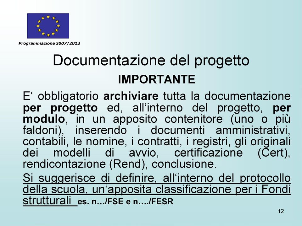 nomine, i contratti, i registri, gli originali dei modelli di avvio, certificazione (Cert), rendicontazione (Rend), conclusione.