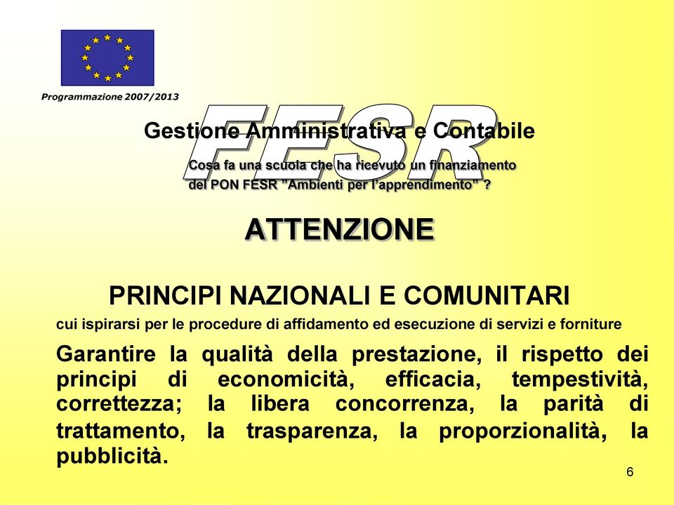 ATTENZIONE PRINCIPI NAZIONALI E COMUNITARI cui ispirarsi per le procedure di affidamento ed esecuzione di servizi e