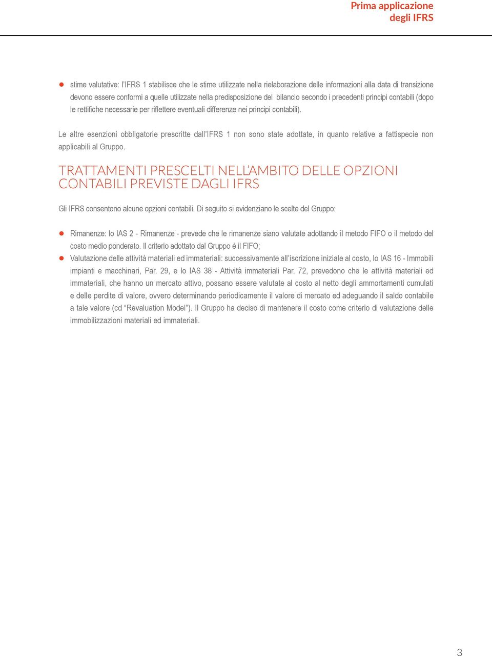 Le altre esenzioni obbligatorie prescritte dall 1 non sono state adottate, in quanto relative a fattispecie non applicabili al Gruppo.