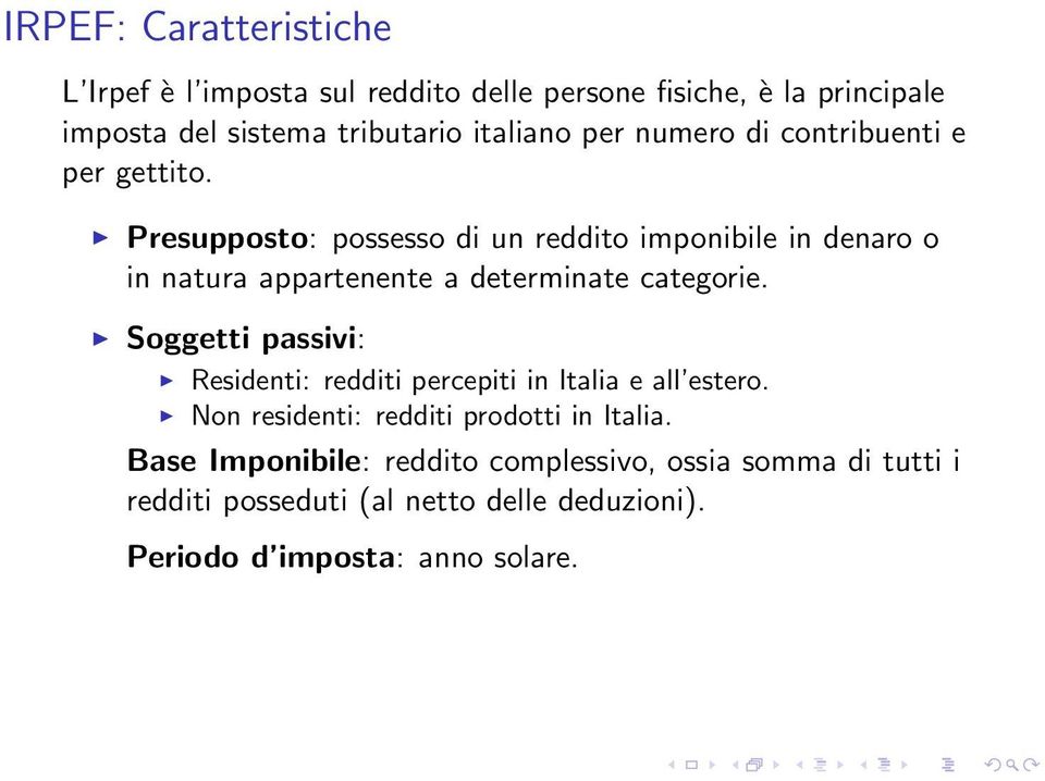 Presupposto: possesso di un reddito imponibile in denaro o in natura appartenente a determinate categorie.