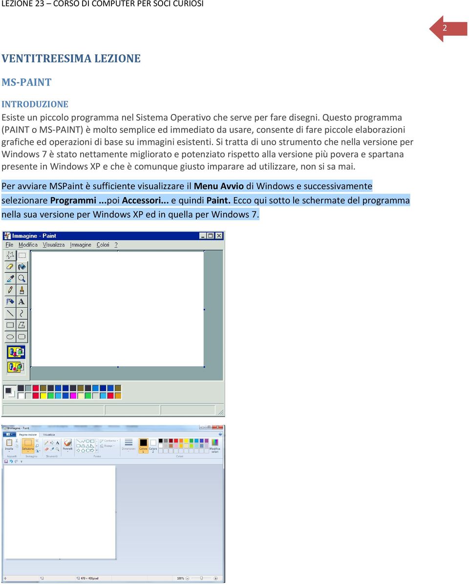 Si tratta di uno strumento che nella versione per Windows 7 è stato nettamente migliorato e potenziato rispetto alla versione più povera e spartana presente in Windows XP e che è comunque