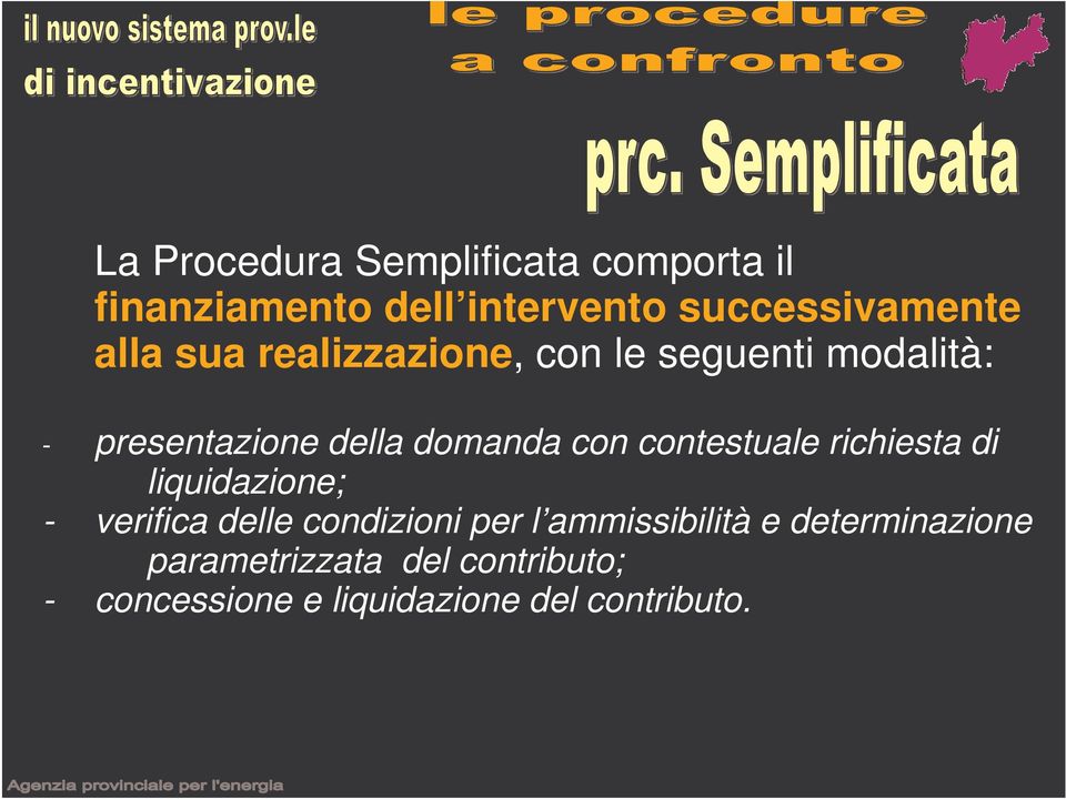 contestuale richiesta di liquidazione; - verifica delle condizioni per l ammissibilità