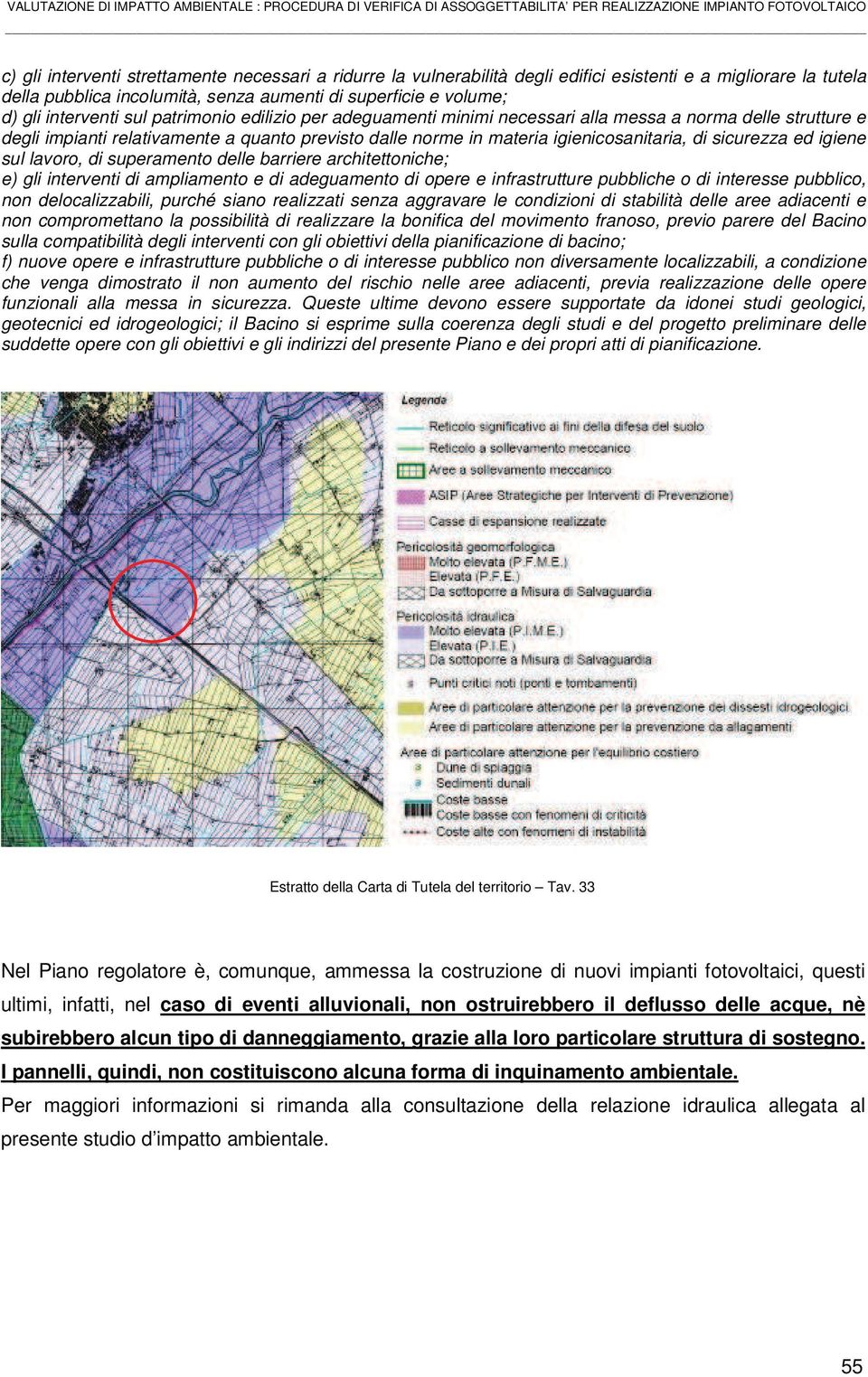 igiene sul lavoro, di superamento delle barriere architettoniche; e) gli interventi di ampliamento e di adeguamento di opere e infrastrutture pubbliche o di interesse pubblico, non delocalizzabili,