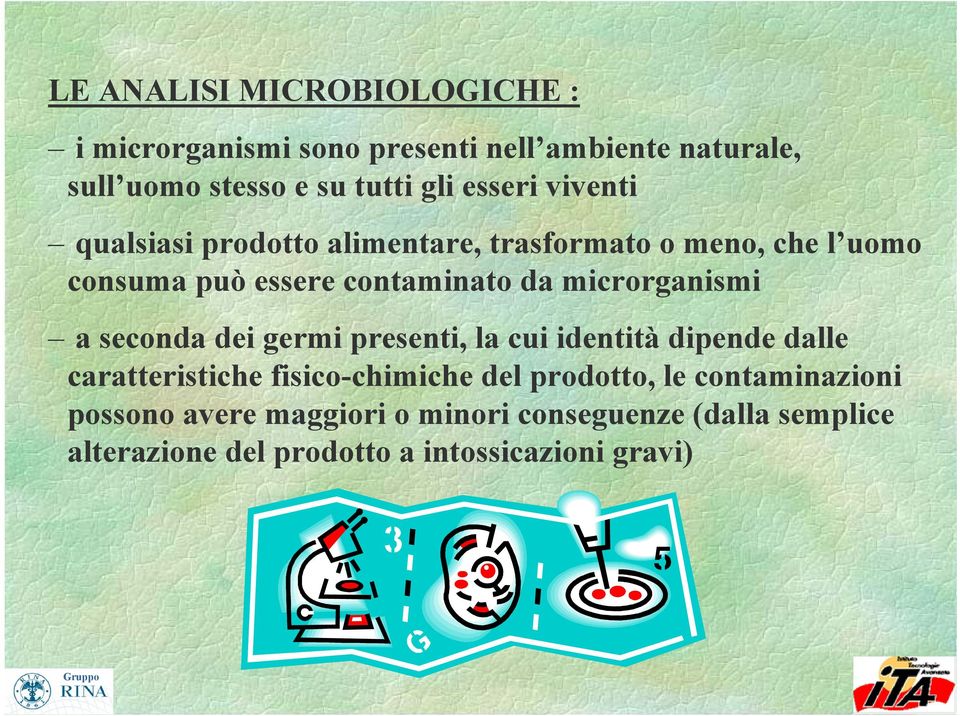 microrganismi a seconda dei germi presenti, la cui identità dipende dalle caratteristiche fisico-chimiche del