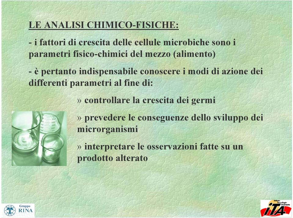 dei differenti parametri al fine di:» controllare la crescita dei germi» prevedere le