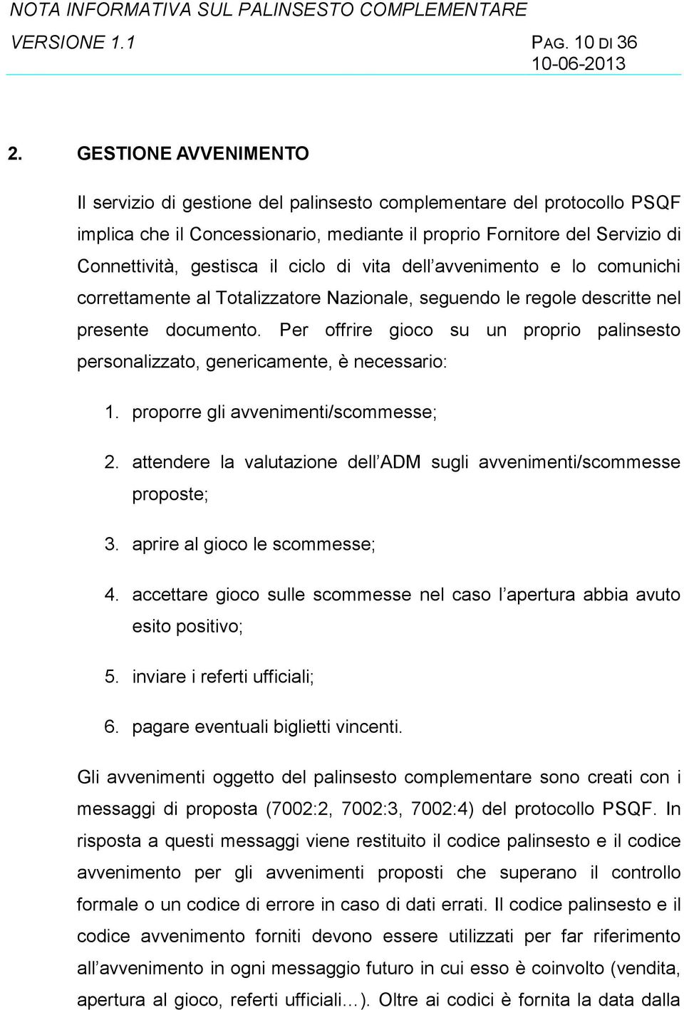 ciclo di vita dell avvenimento e lo comunichi correttamente al Totalizzatore Nazionale, seguendo le regole descritte nel presente documento.