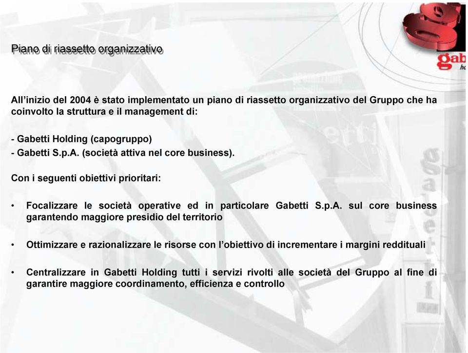 Con i seguenti obiettivi prioritari: Focalizzare le società operative ed in particolare Gabetti S.p.A.